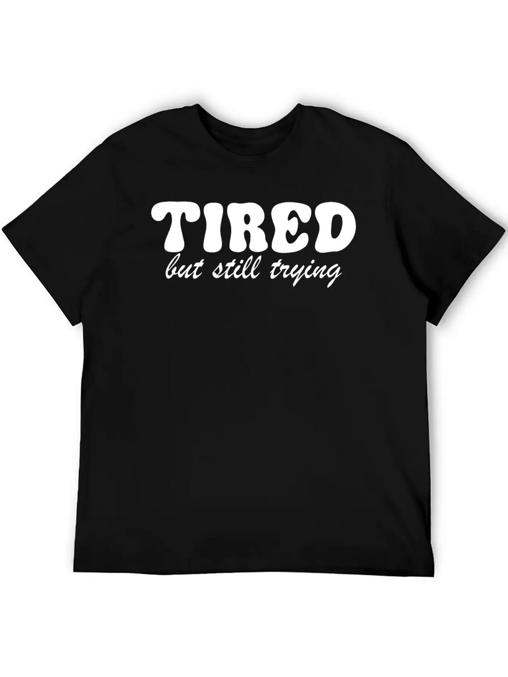Tired But Still Trying 3 Basic Graphic T-Shirt – Daily Comfort In Soft Cotton
