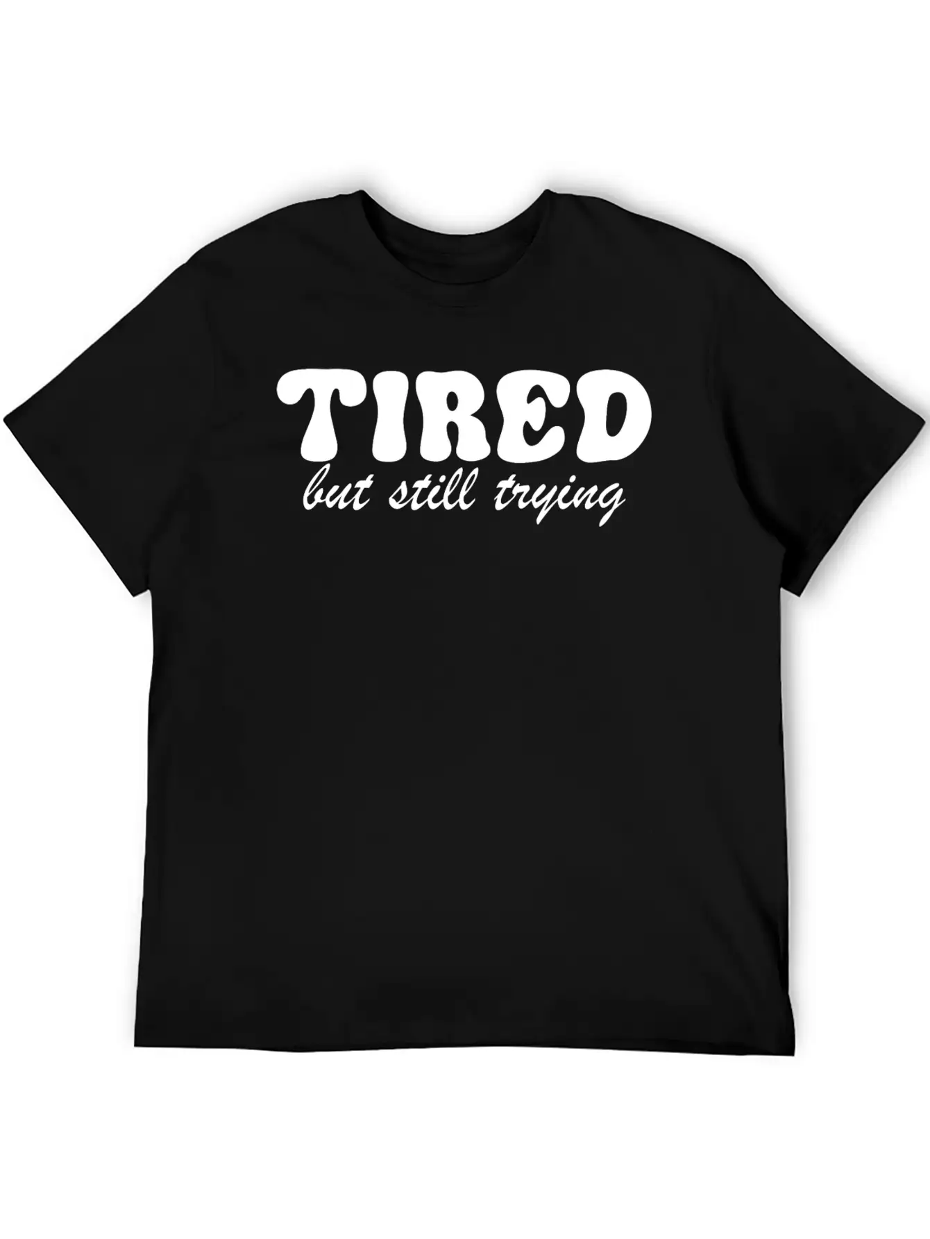 Tired But Still Trying 3 Basic Graphic T-Shirt – Daily Comfort In Soft Cotton