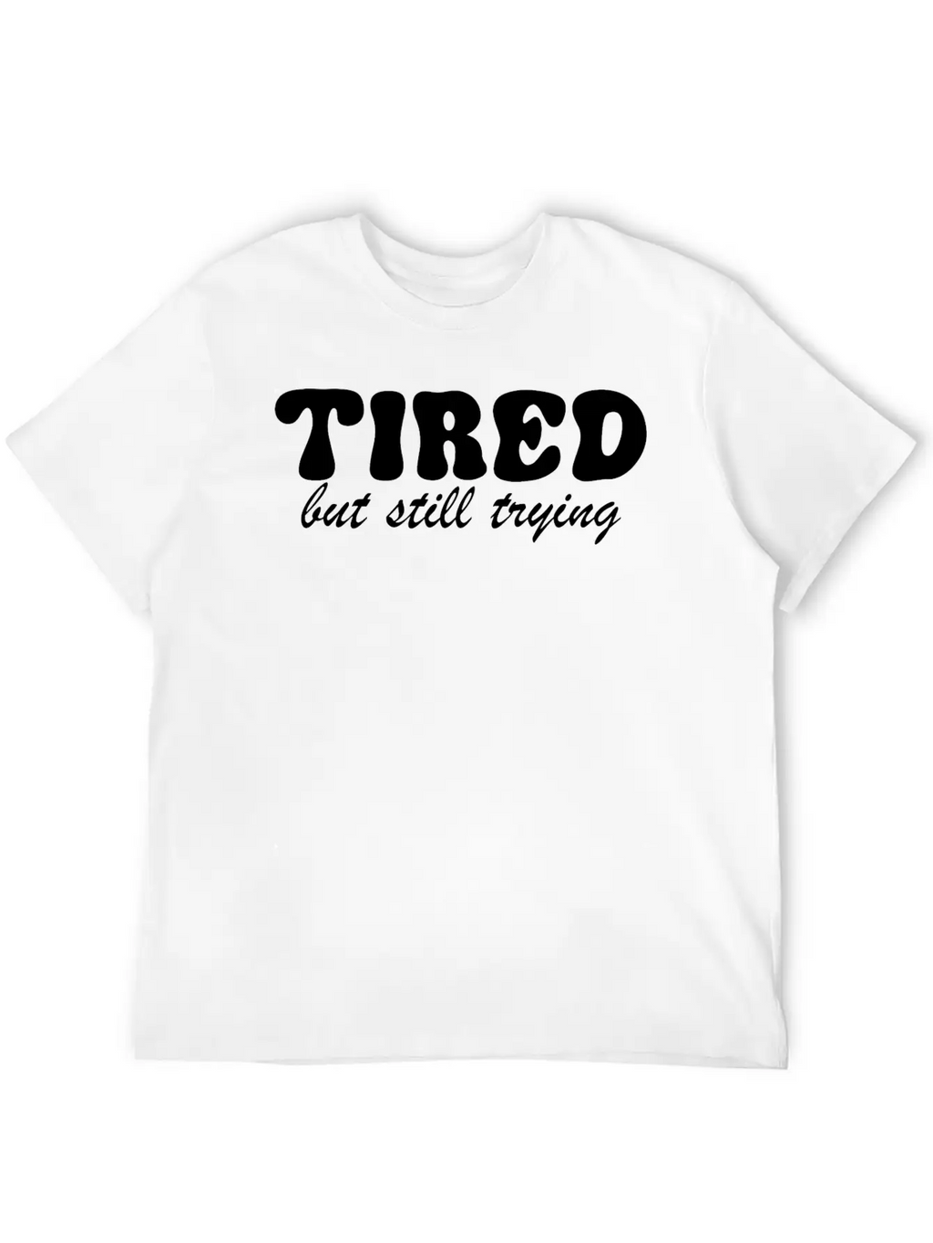 Tired But Still Trying 3 Basic Graphic T-Shirt – Daily Comfort In Soft Cotton
