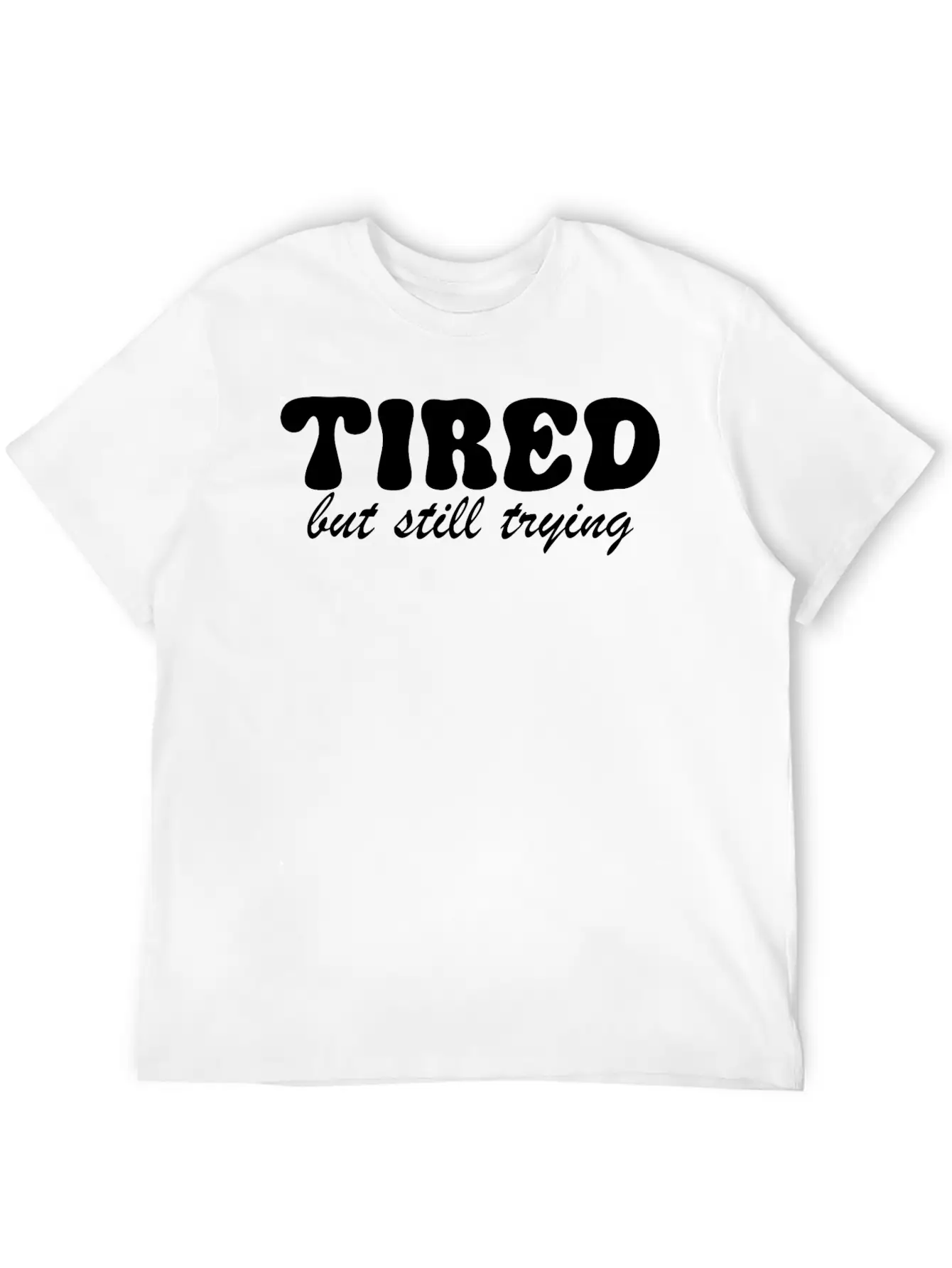 Tired But Still Trying 3 Basic Graphic T-Shirt – Daily Comfort In Soft Cotton