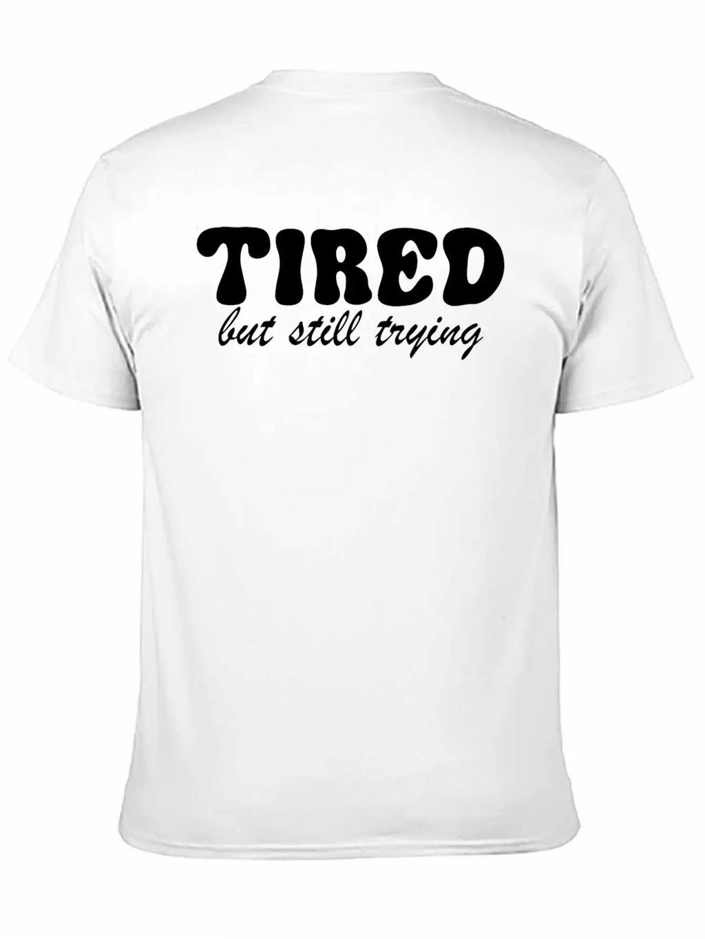 Tired But Still Trying 3 Basic Graphic T-Shirt – Daily Comfort In Soft Cotton