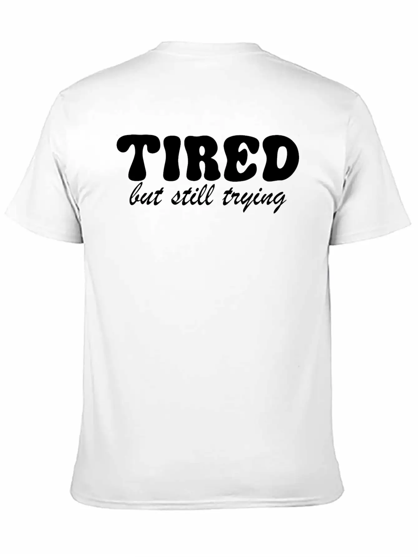 Tired But Still Trying 3 Basic Graphic T-Shirt – Daily Comfort In Soft Cotton