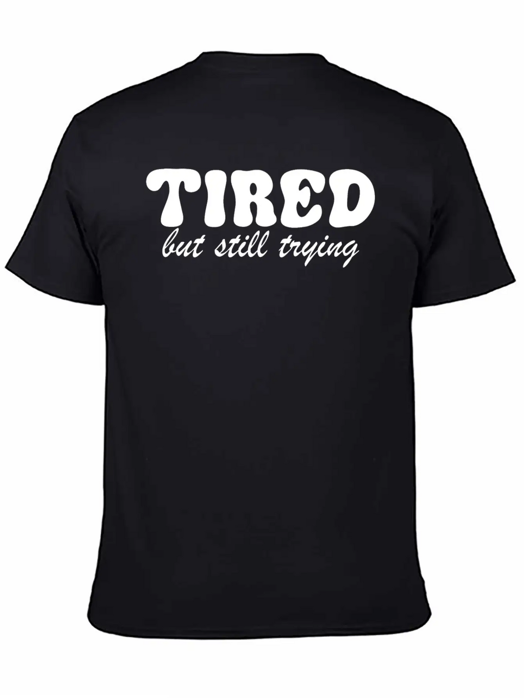 Tired But Still Trying 3 Basic Graphic T-Shirt – Daily Comfort In Soft Cotton