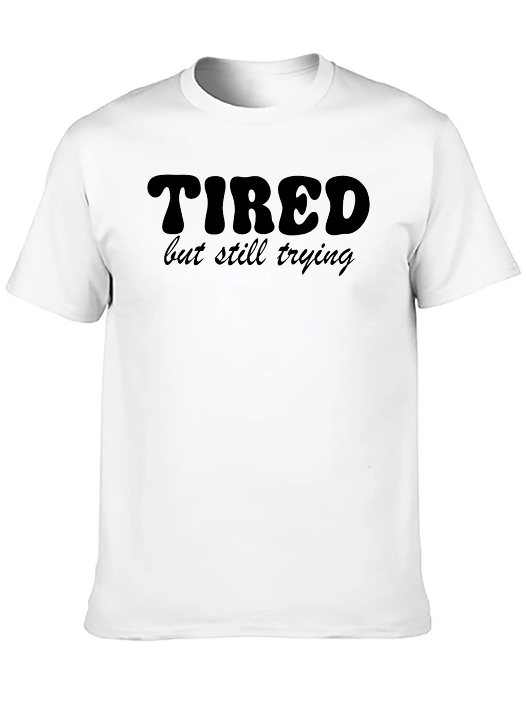 Tired But Still Trying 3 Basic Graphic T-Shirt – Daily Comfort In Soft Cotton