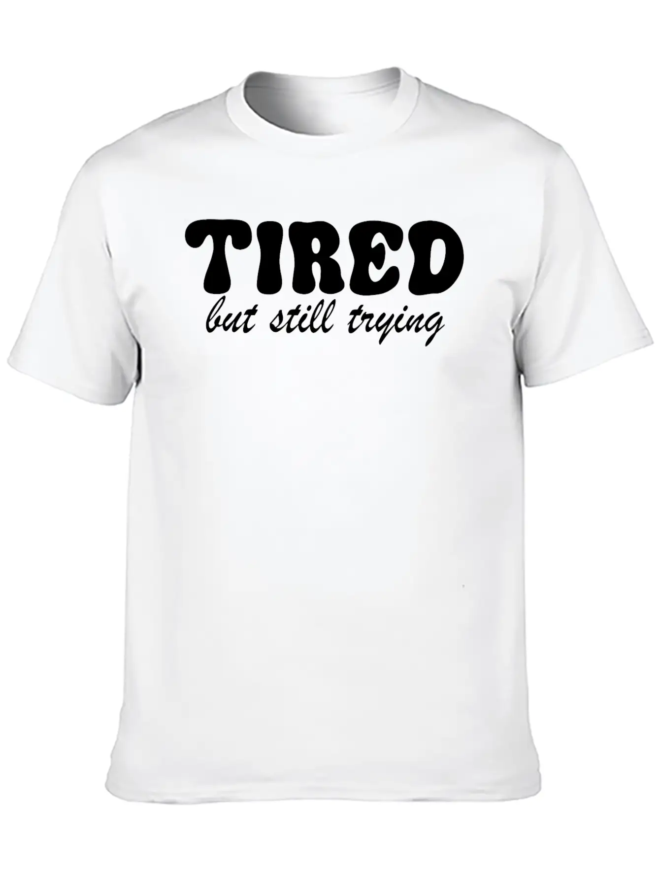 Tired But Still Trying 3 Basic Graphic T-Shirt – Daily Comfort In Soft Cotton