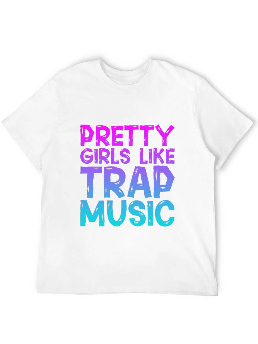 Pretty Girls Like Trap Music Graphic T-Shirt