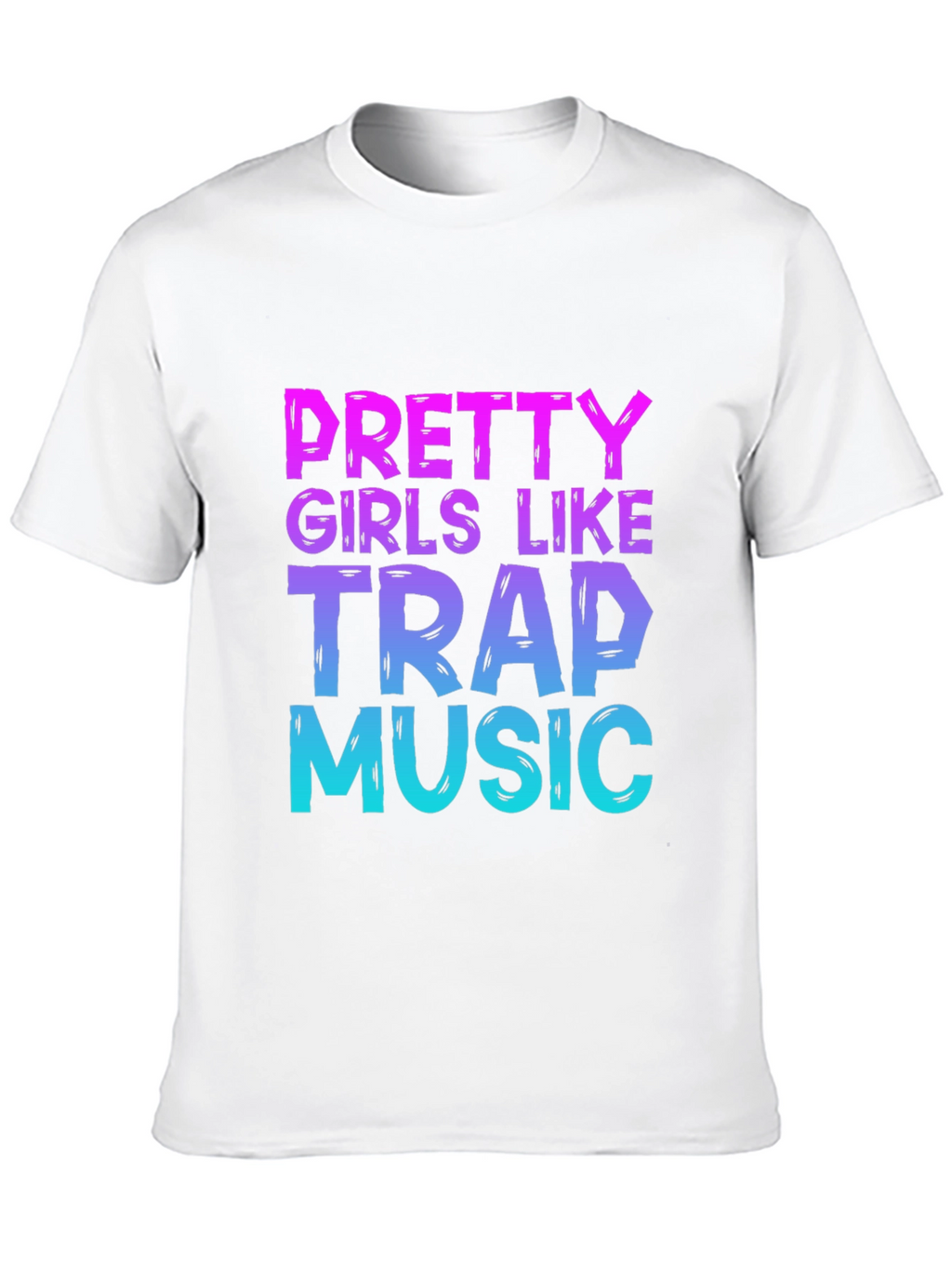 Pretty Girls Like Trap Music Graphic T-Shirt