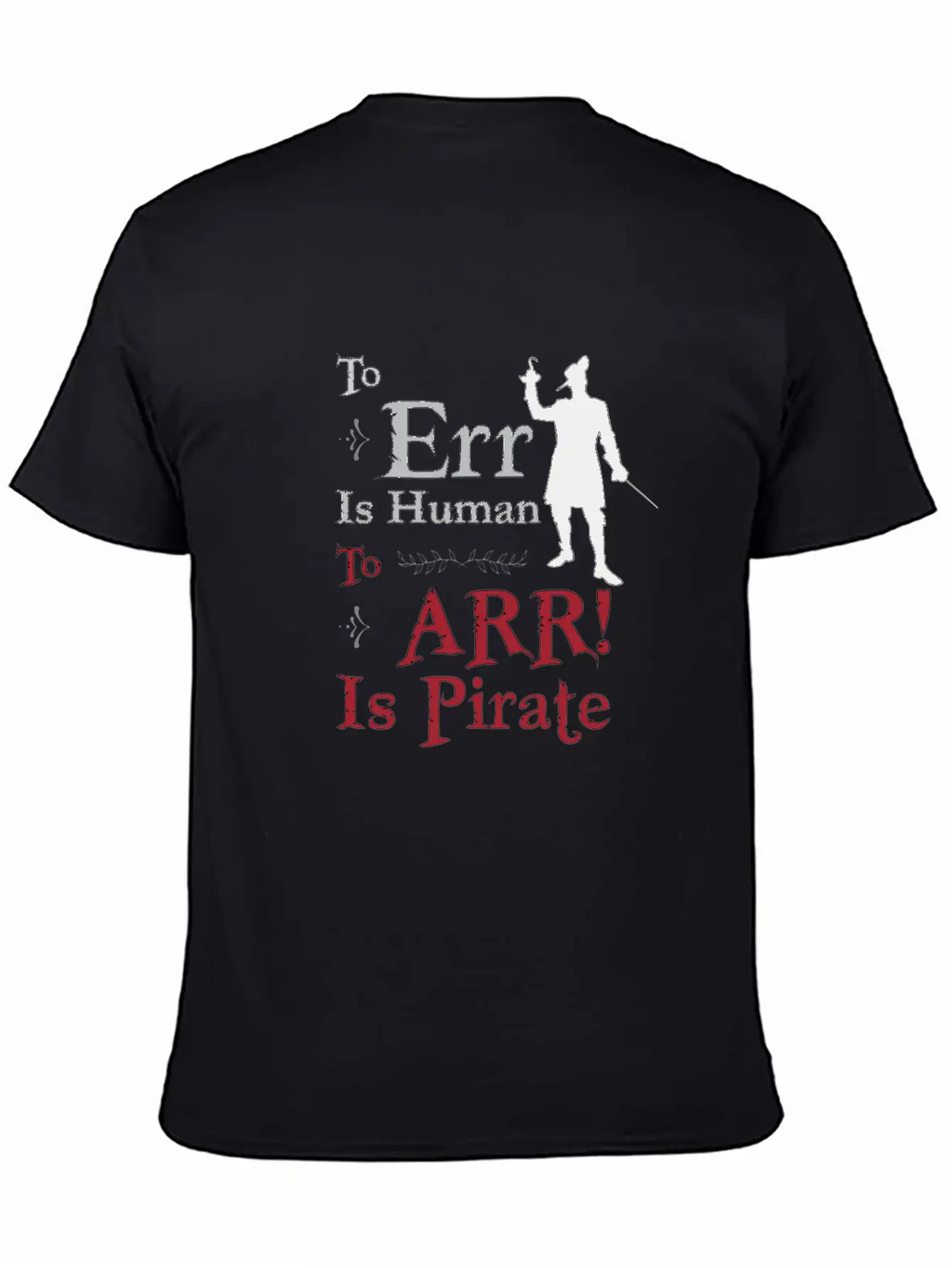 To Err Is Human, To Arr Is Pirate Stylish Everyday T-Shirt – Unisex Basic Cotton Tee