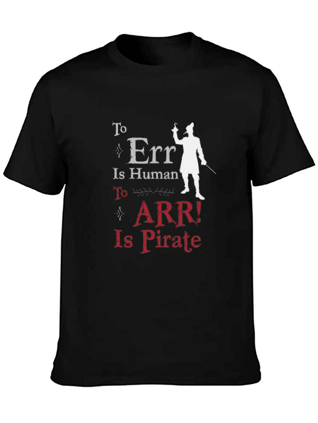 To Err Is Human, To Arr Is Pirate Stylish Everyday T-Shirt – Unisex Basic Cotton Tee