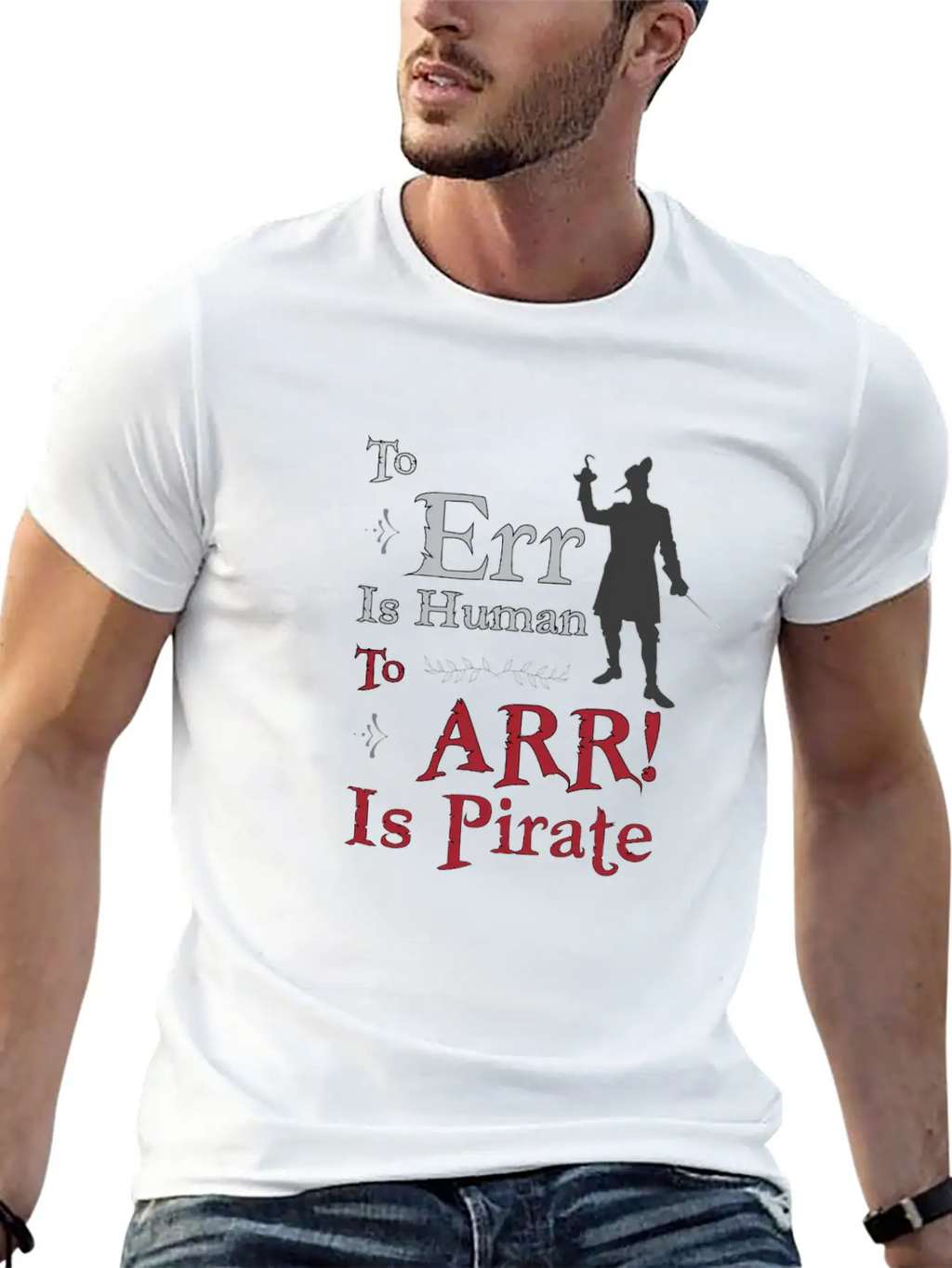 To Err Is Human, To Arr Is Pirate Stylish Everyday T-Shirt – Unisex Basic Cotton Tee