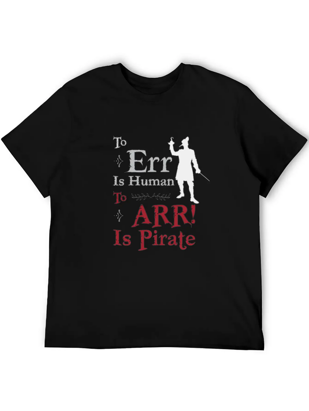 To Err Is Human, To Arr Is Pirate Stylish Everyday T-Shirt – Unisex Basic Cotton Tee
