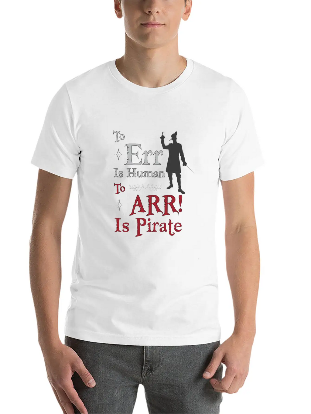 To Err Is Human, To Arr Is Pirate Stylish Everyday T-Shirt – Unisex Basic Cotton Tee