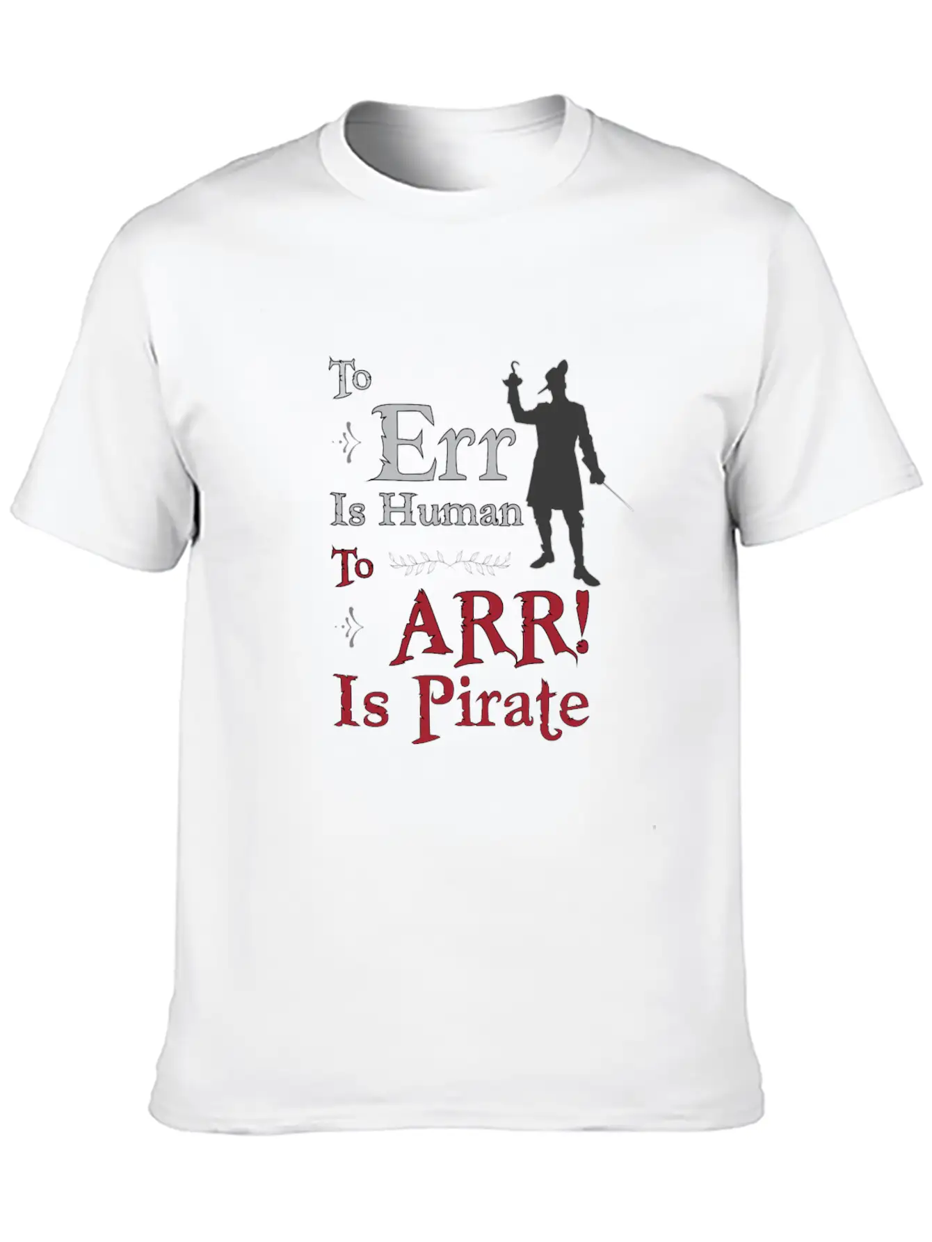 To Err Is Human, To Arr Is Pirate Stylish Everyday T-Shirt – Unisex Basic Cotton Tee