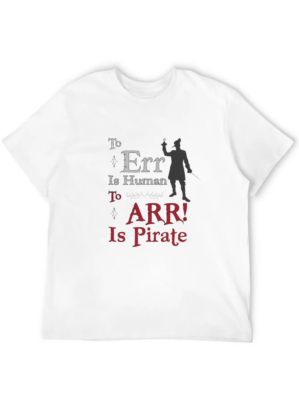 To Err Is Human, To Arr Is Pirate Stylish Everyday T-Shirt – Unisex Basic Cotton Tee