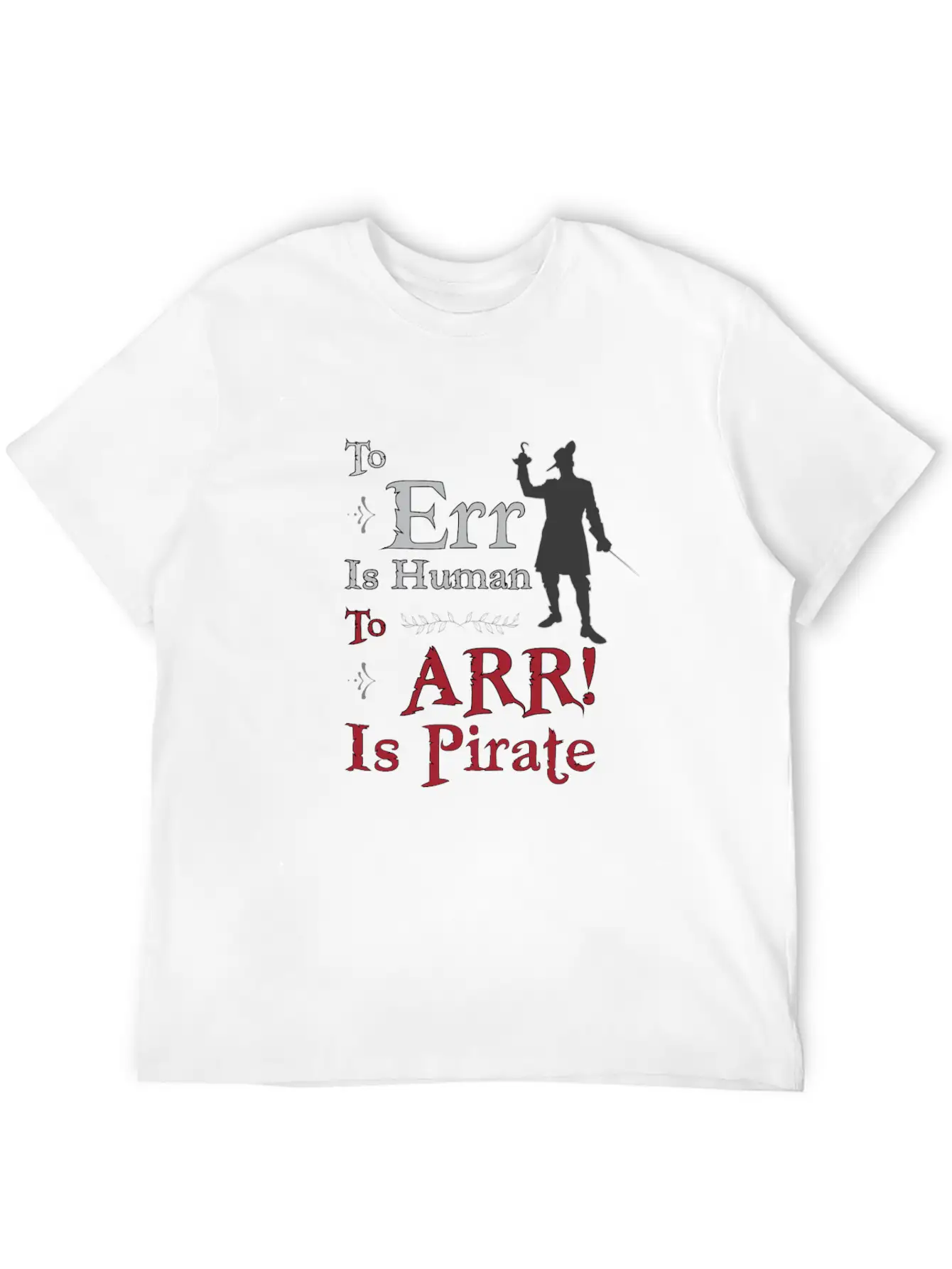 To Err Is Human, To Arr Is Pirate Stylish Everyday T-Shirt – Unisex Basic Cotton Tee