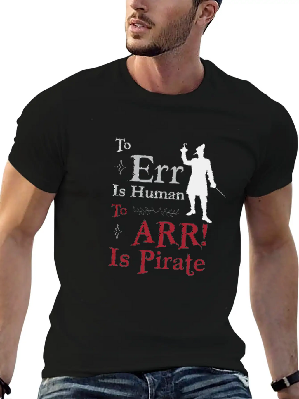 To Err Is Human, To Arr Is Pirate Stylish Everyday T-Shirt – Unisex Basic Cotton Tee