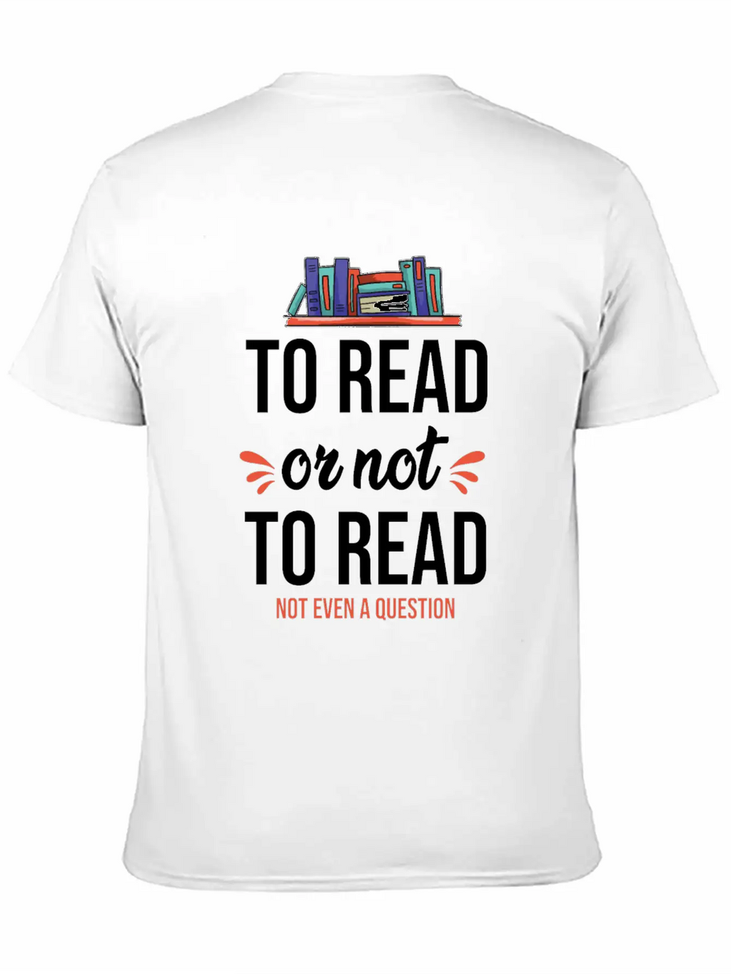 To Read Or Not To Read Book Literature Reading Stylish Everyday T-Shirt – Unisex Basic Cotton Tee
