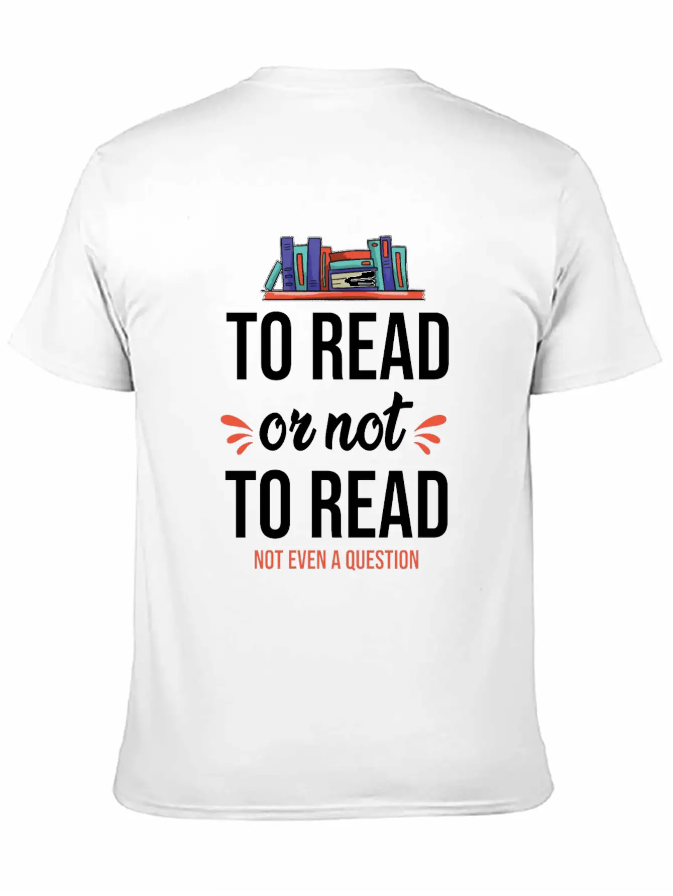To Read Or Not To Read Book Literature Reading Stylish Everyday T-Shirt – Unisex Basic Cotton Tee