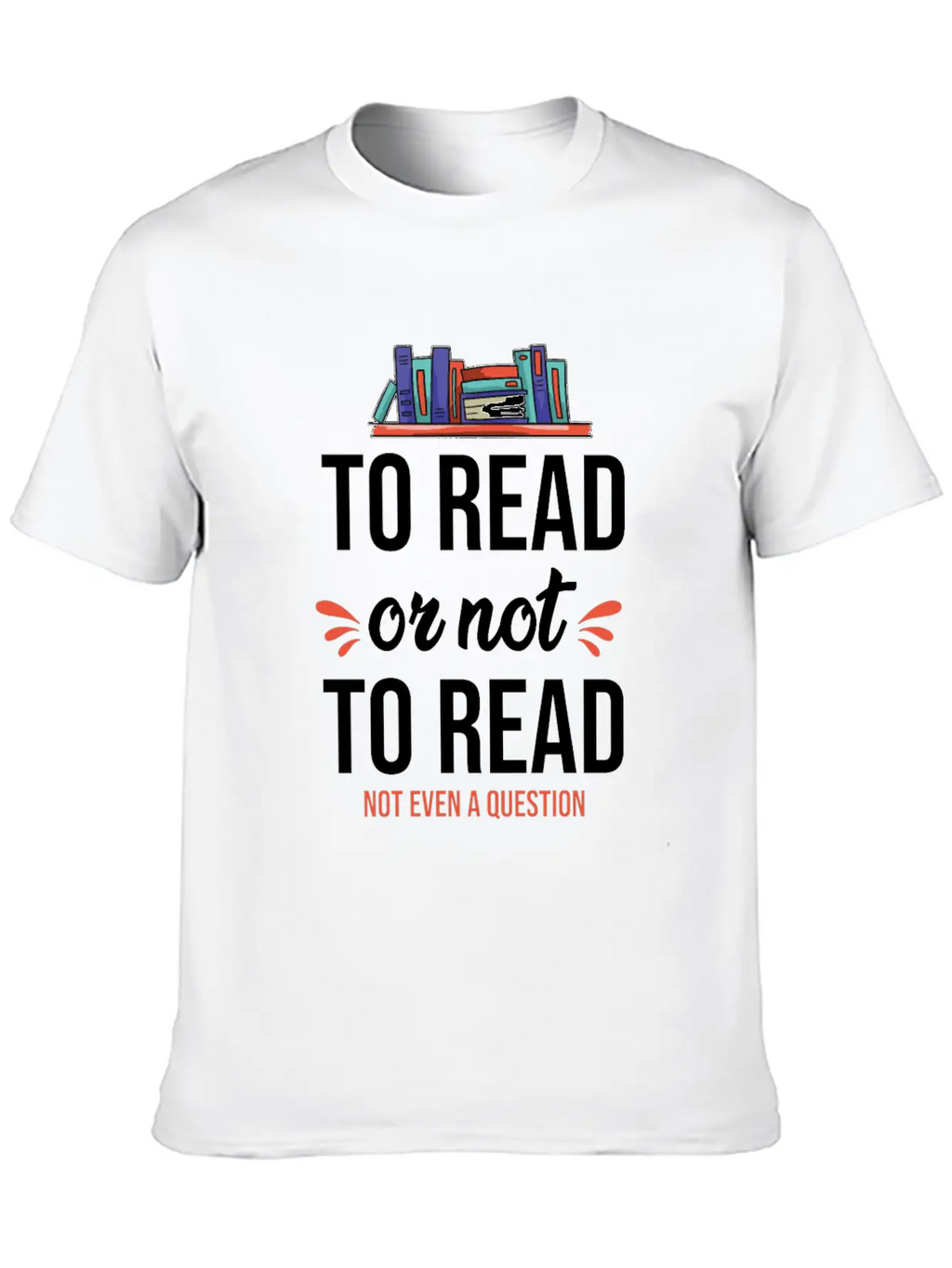 To Read Or Not To Read Book Literature Reading Stylish Everyday T-Shirt – Unisex Basic Cotton Tee