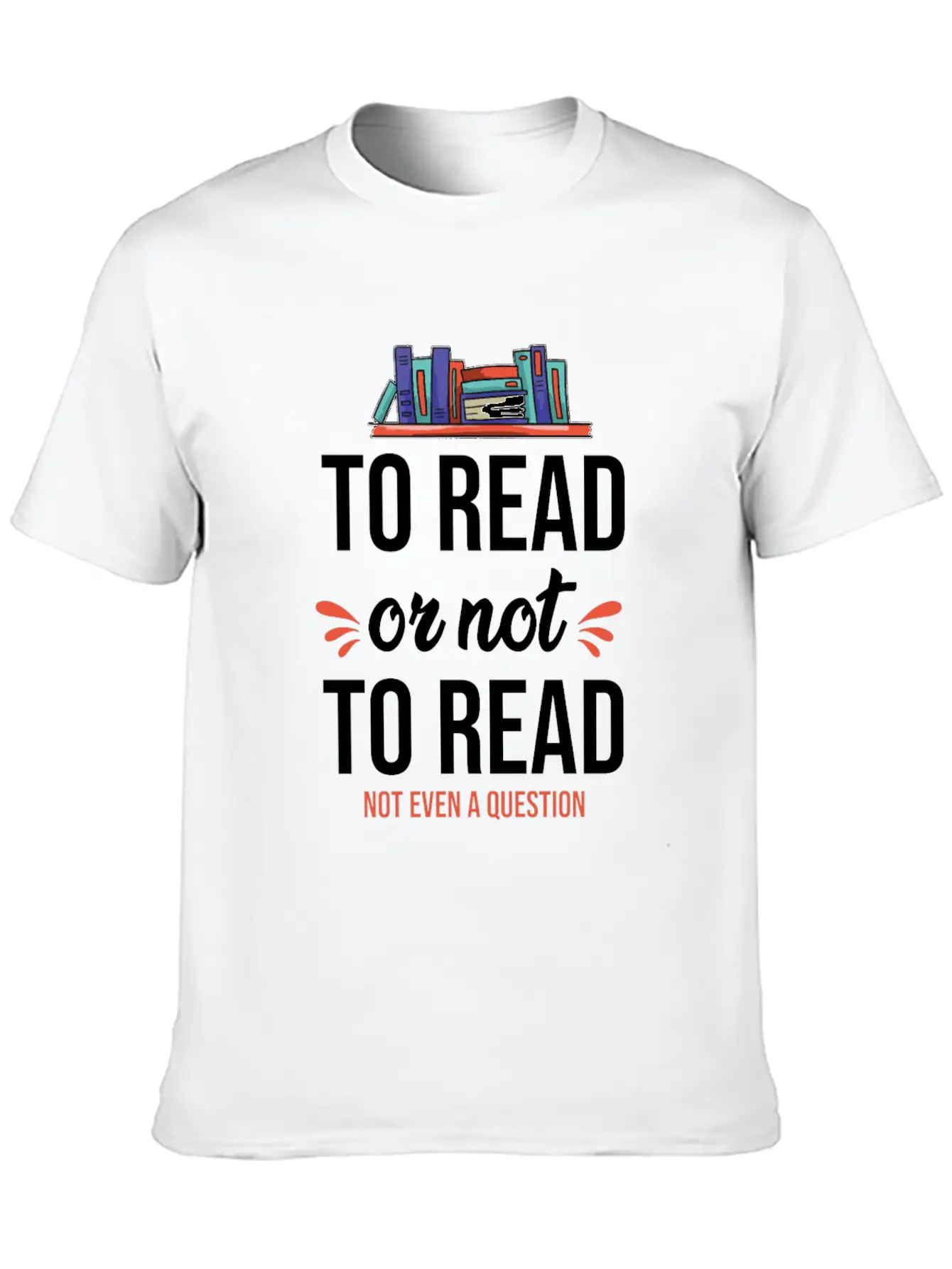 To Read Or Not To Read Book Literature Reading Stylish Everyday T-Shirt – Unisex Basic Cotton Tee