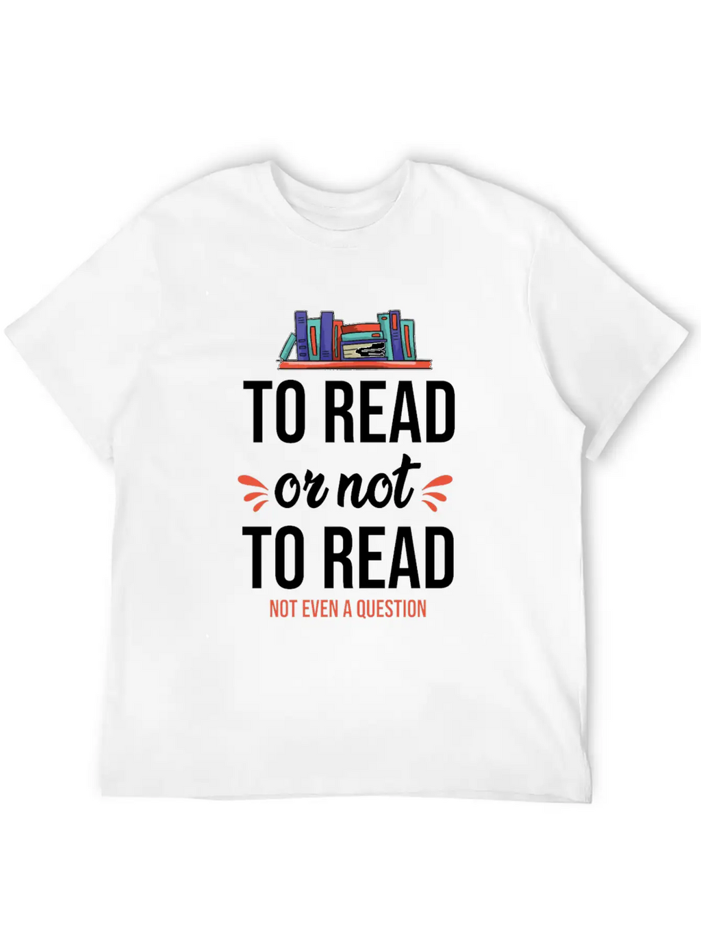 To Read Or Not To Read Book Literature Reading Stylish Everyday T-Shirt – Unisex Basic Cotton Tee