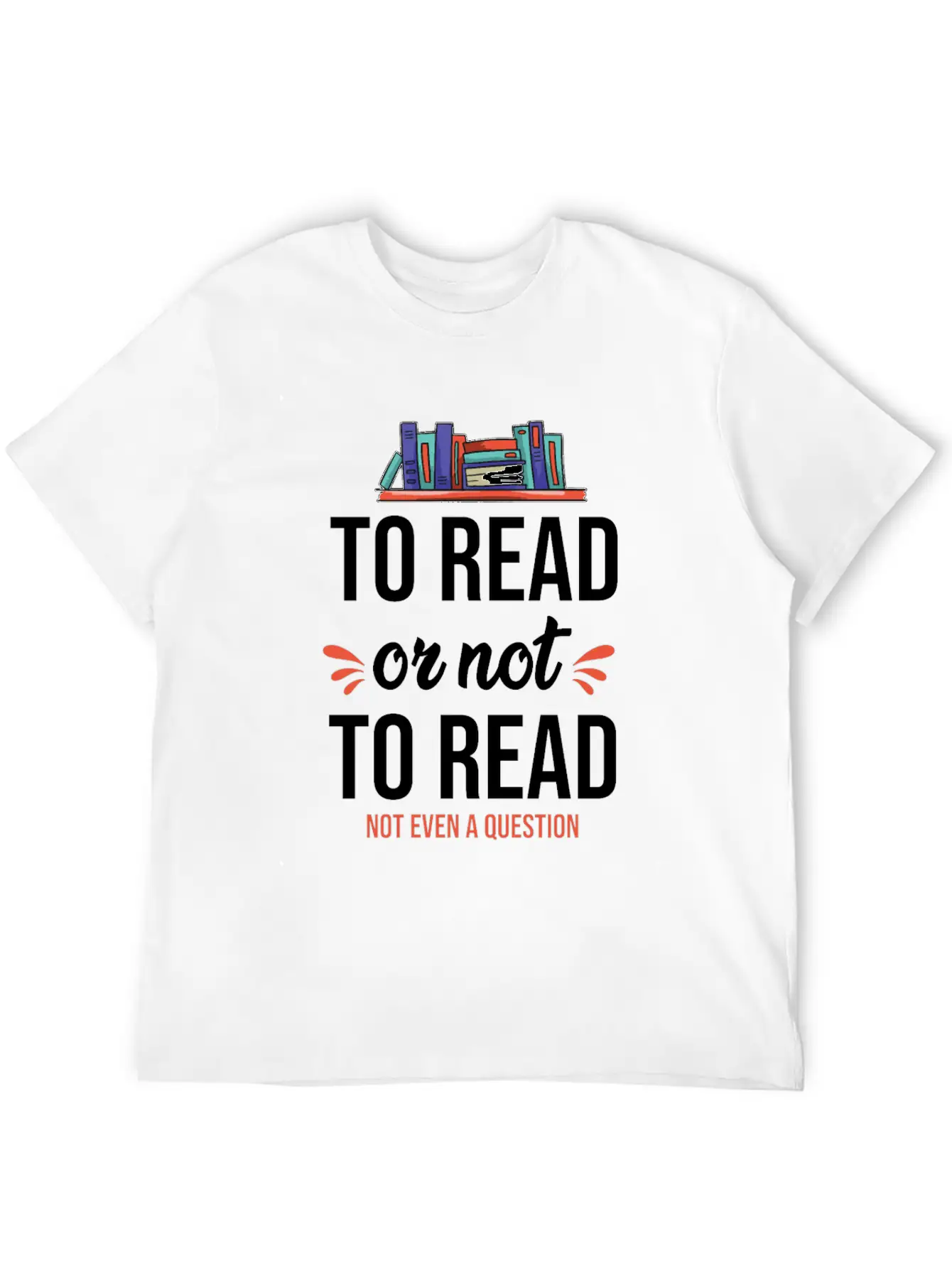 To Read Or Not To Read Book Literature Reading Stylish Everyday T-Shirt – Unisex Basic Cotton Tee