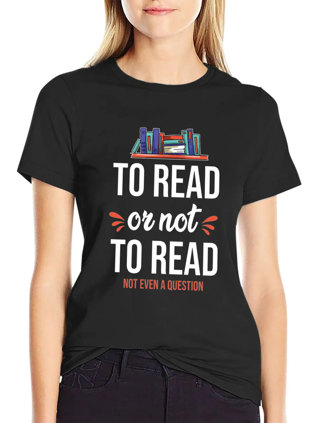 To Read Or Not To Read Book Literature Reading Stylish Everyday T-Shirt – Unisex Basic Cotton Tee