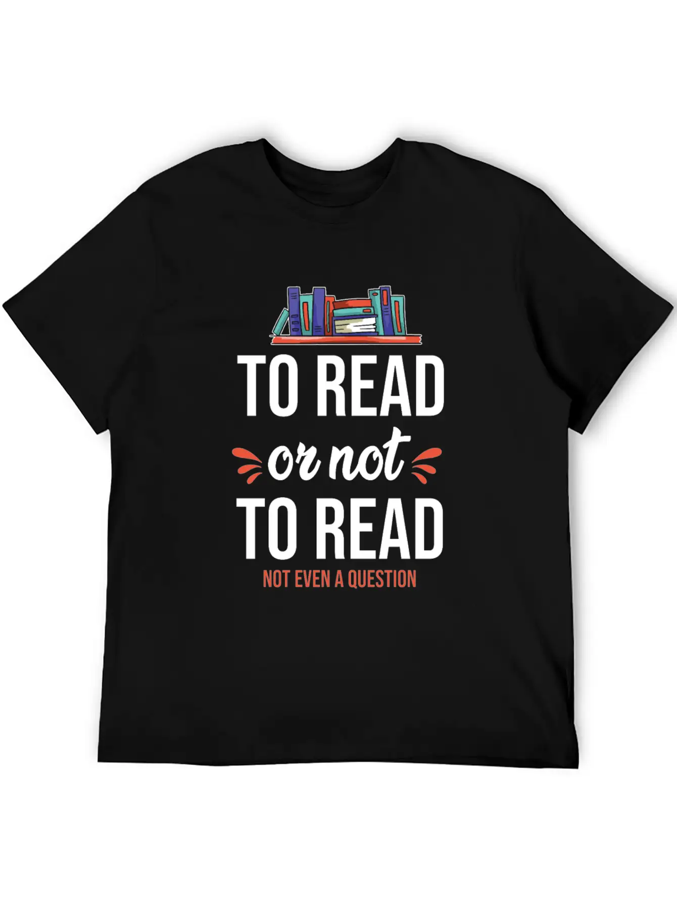 To Read Or Not To Read Book Literature Reading Stylish Everyday T-Shirt – Unisex Basic Cotton Tee