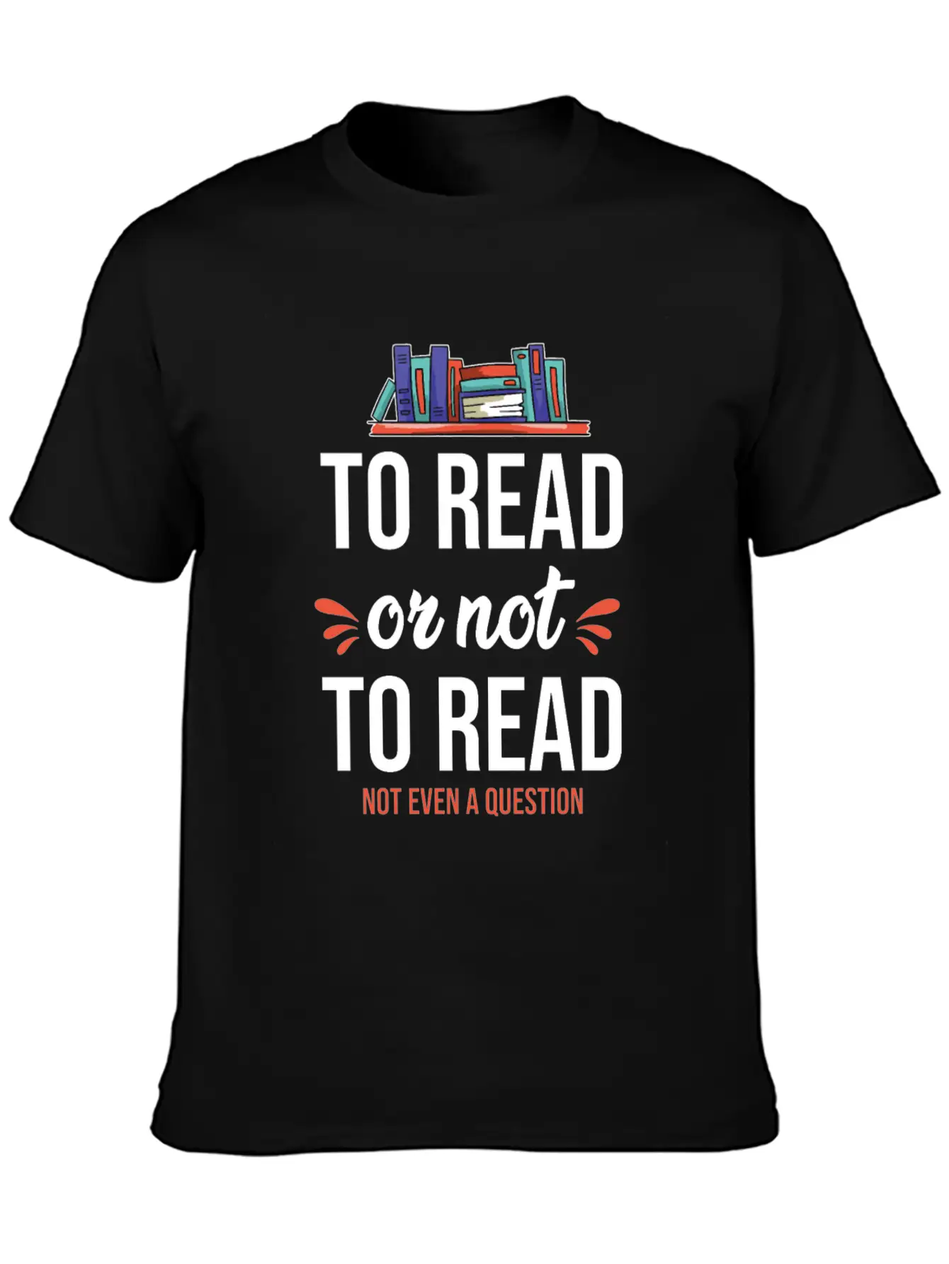 To Read Or Not To Read Book Literature Reading Stylish Everyday T-Shirt – Unisex Basic Cotton Tee