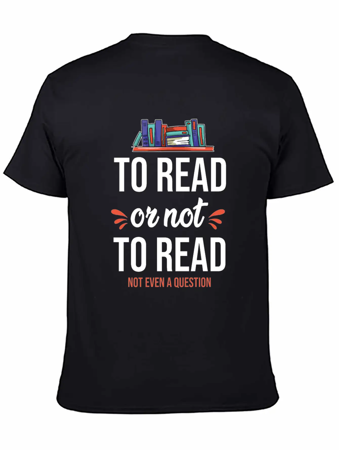 To Read Or Not To Read Book Literature Reading Stylish Everyday T-Shirt – Unisex Basic Cotton Tee