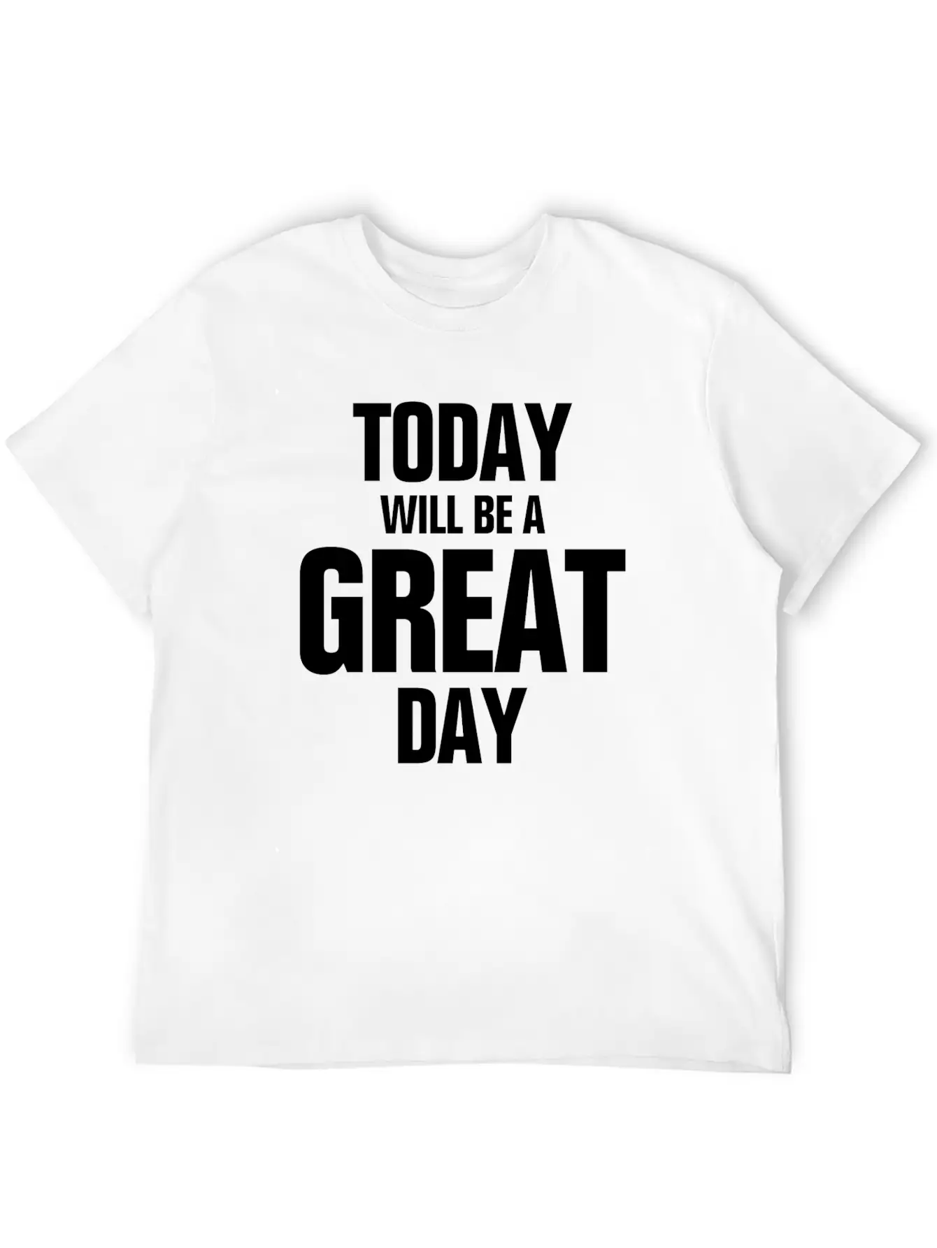 TODAY WILL BE A GREAT DAY INSPIRATION MOTIVATION Relaxed Everyday Tee – Lightweight And Durable Cotton