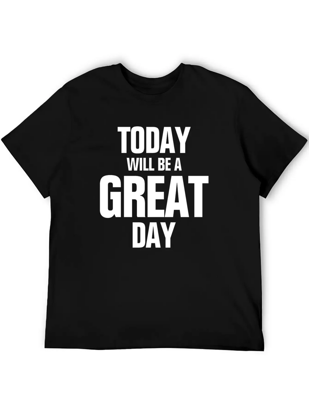 TODAY WILL BE A GREAT DAY INSPIRATION MOTIVATION Relaxed Everyday Tee – Lightweight And Durable Cotton