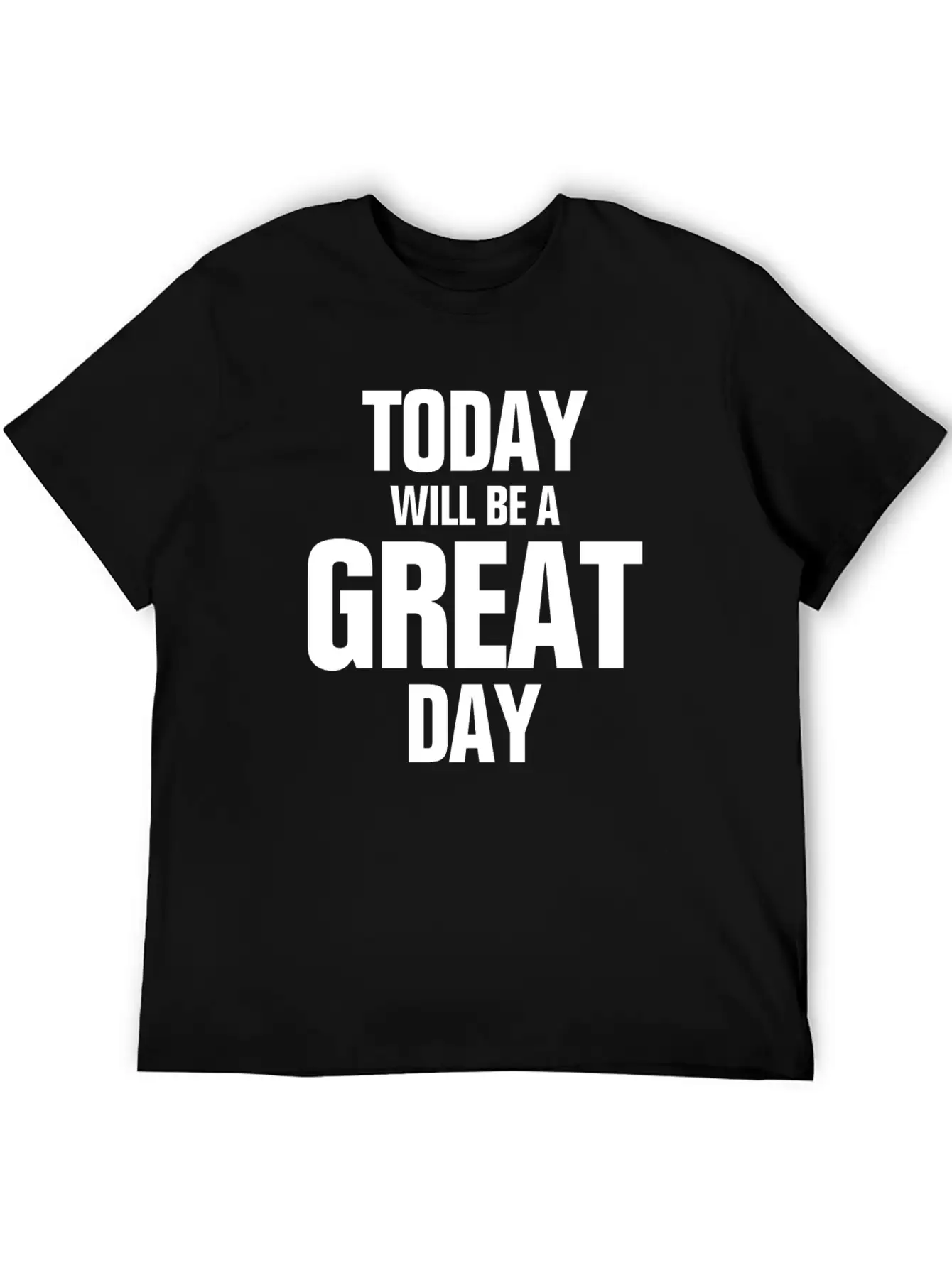 TODAY WILL BE A GREAT DAY INSPIRATION MOTIVATION Relaxed Everyday Tee – Lightweight And Durable Cotton