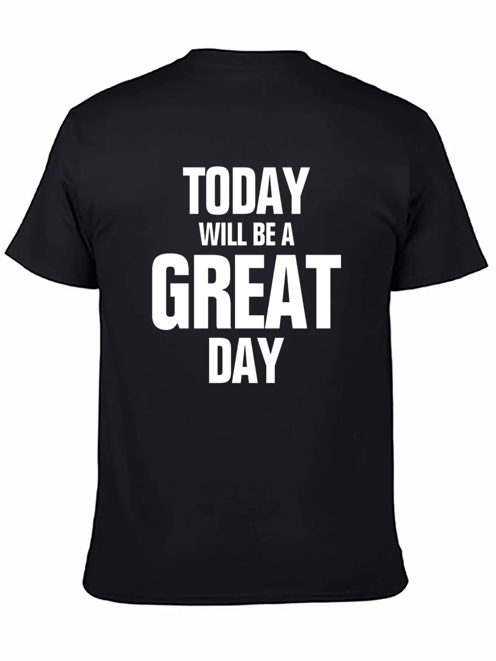 TODAY WILL BE A GREAT DAY INSPIRATION MOTIVATION Relaxed Everyday Tee – Lightweight And Durable Cotton