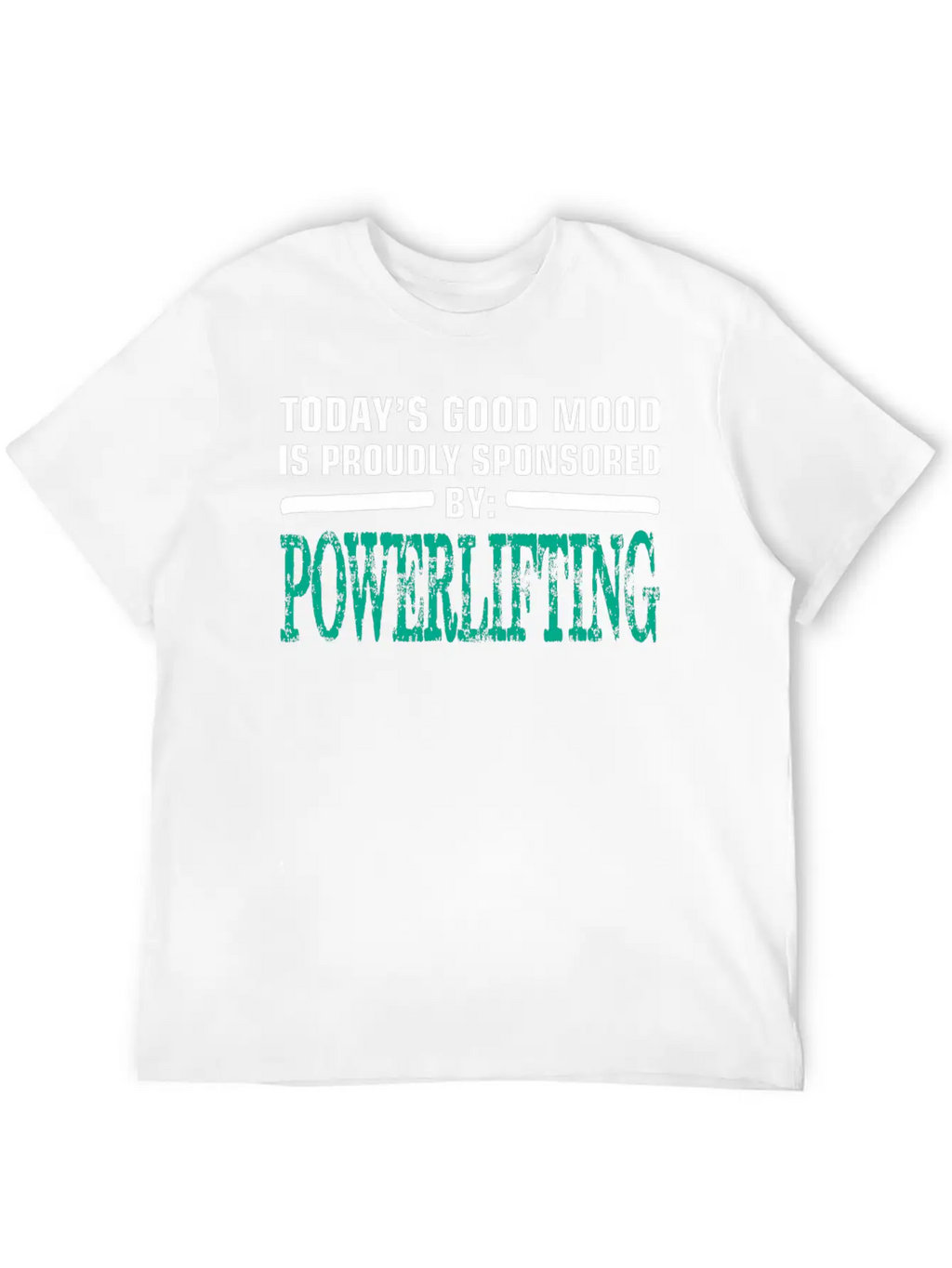 Todays Good Mood Proudly Sponsored Powerlifting Stylish Everyday T-Shirt – Unisex Basic Cotton Tee
