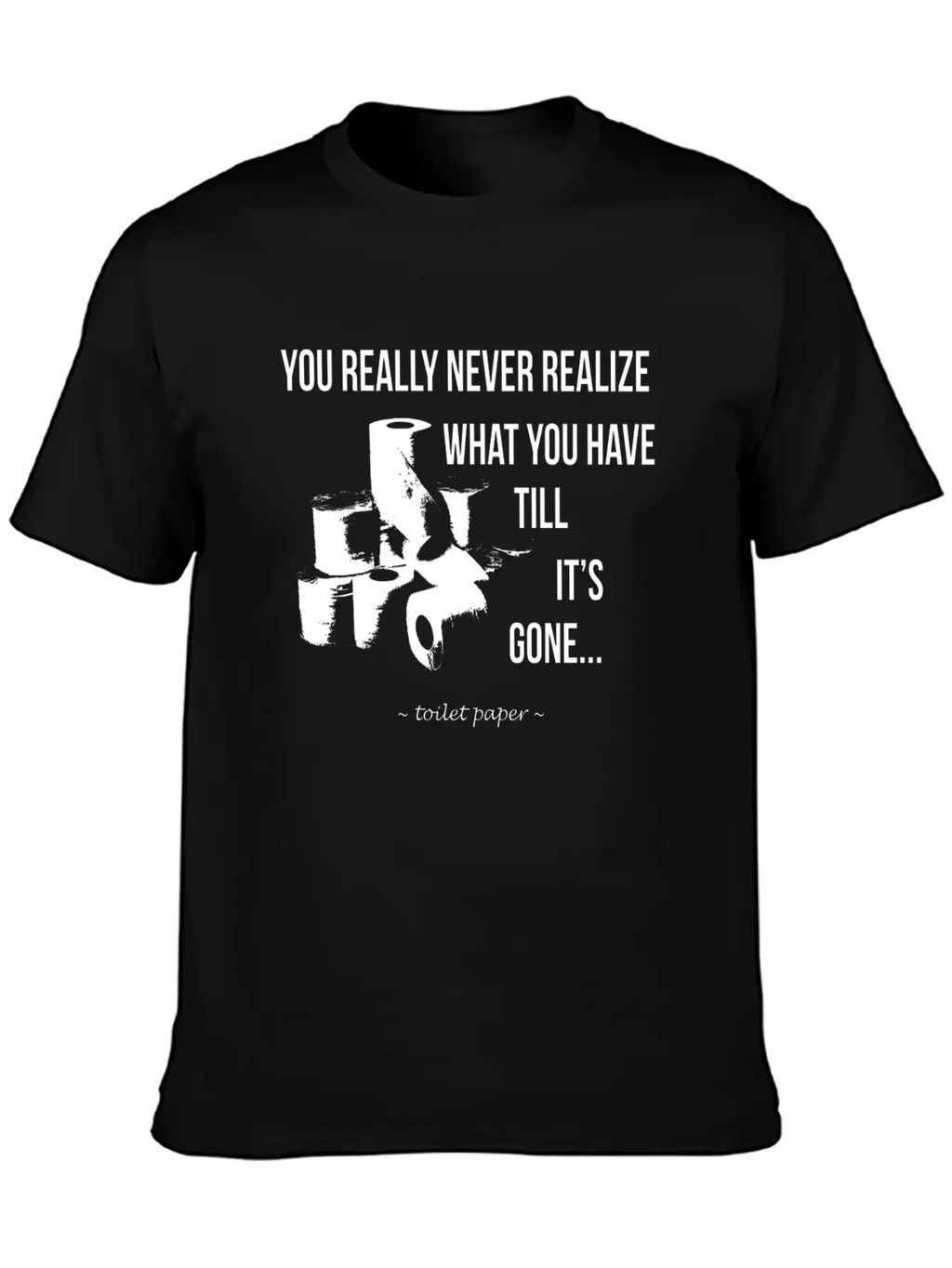 Toilet Paper Wisdom Quote Relaxed Everyday Tee – Lightweight And Durable Cotton