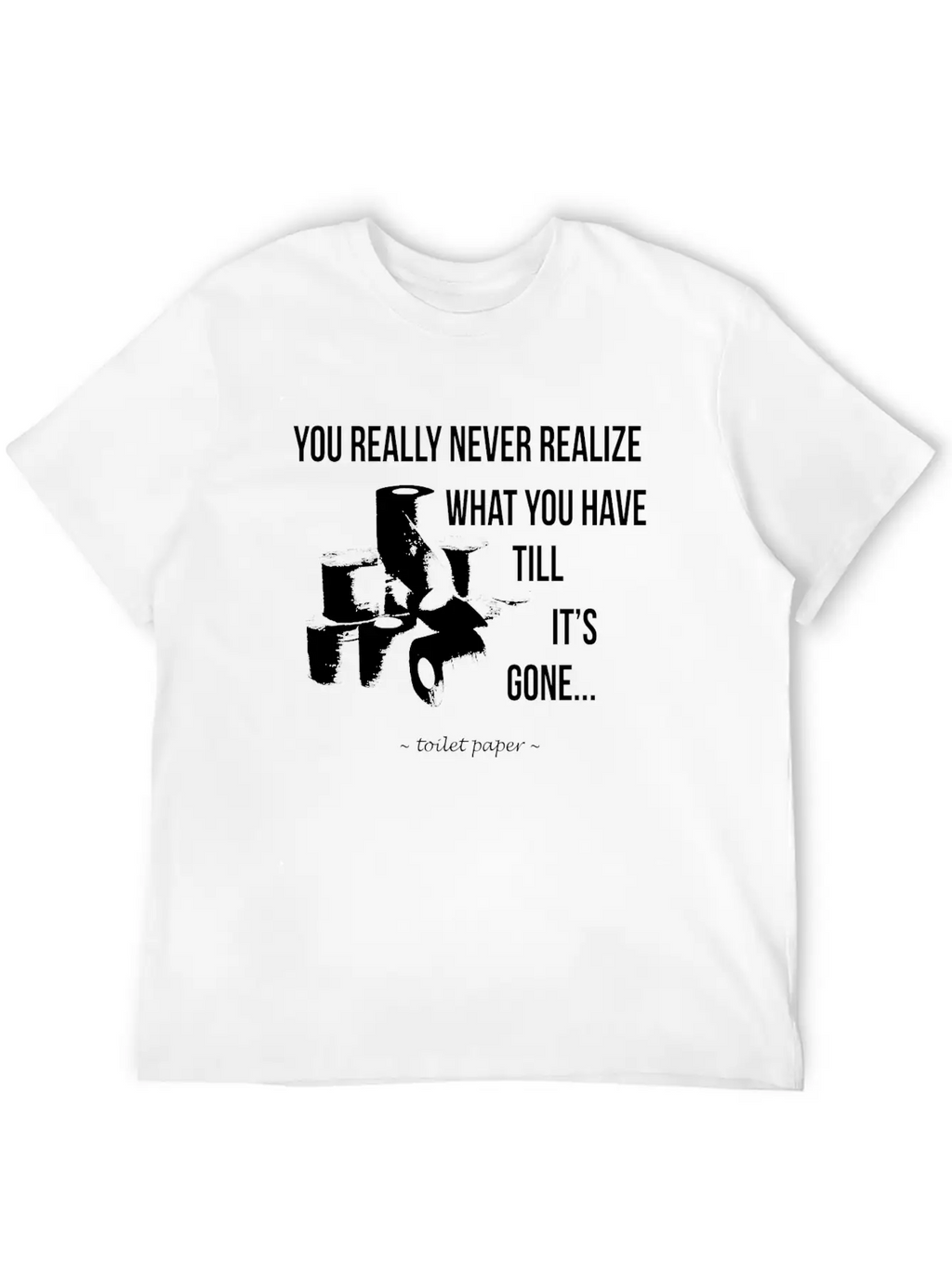 Toilet Paper Wisdom Quote Relaxed Everyday Tee – Lightweight And Durable Cotton
