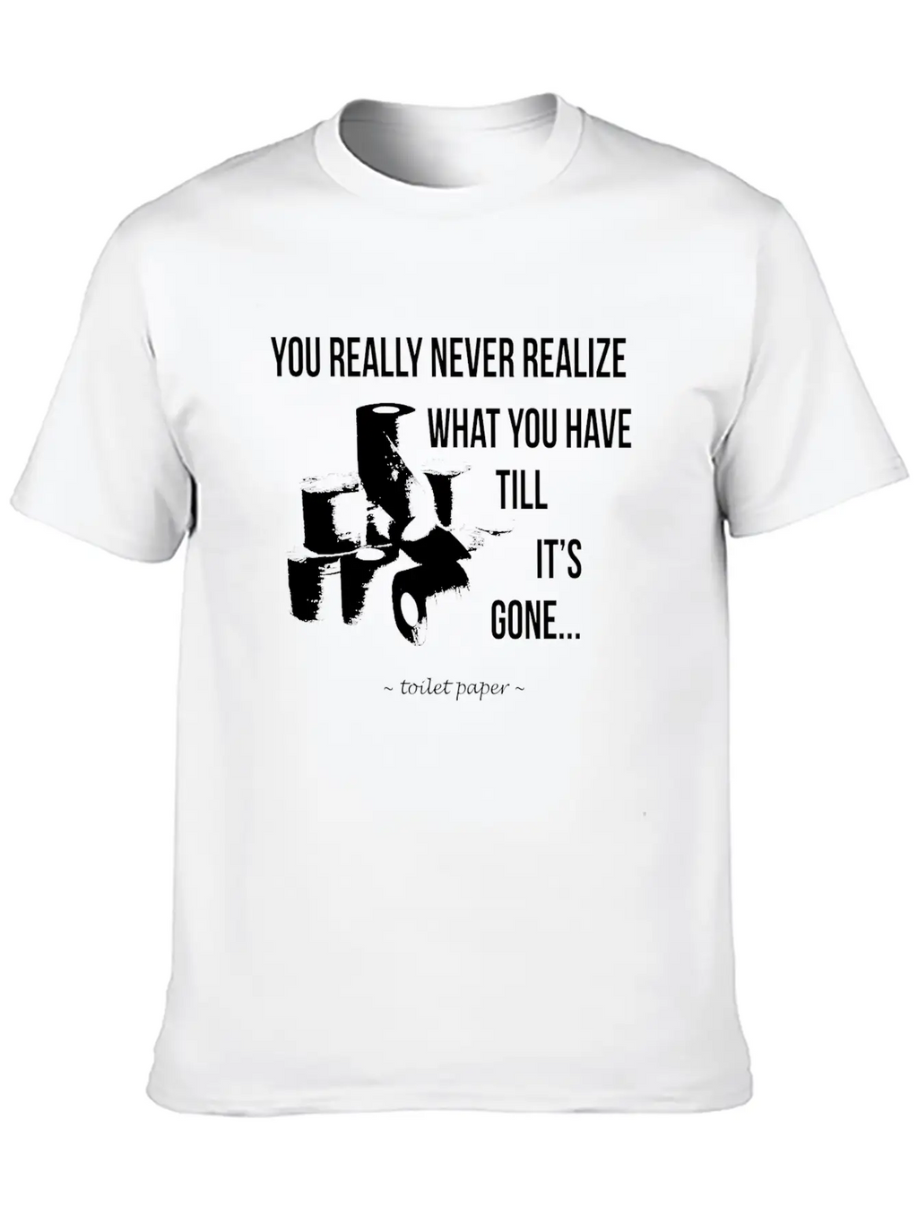 Toilet Paper Wisdom Quote Relaxed Everyday Tee – Lightweight And Durable Cotton