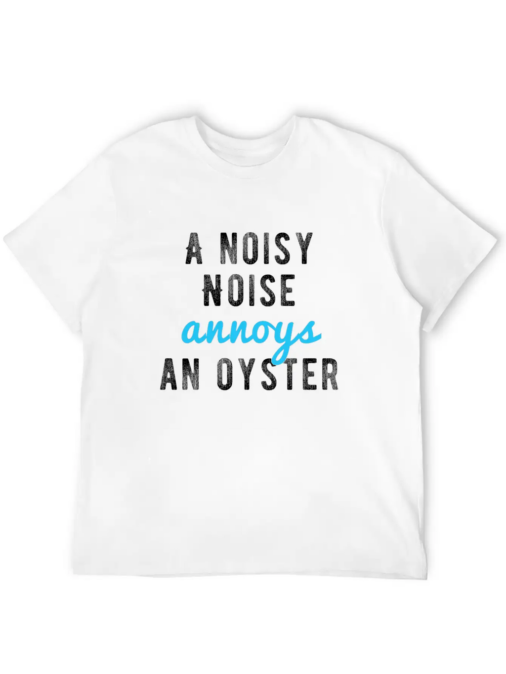 Tongue Twister - A Noisy Noise Annoys An Oyster Basic Graphic T-Shirt – Daily Comfort In Soft Cotton