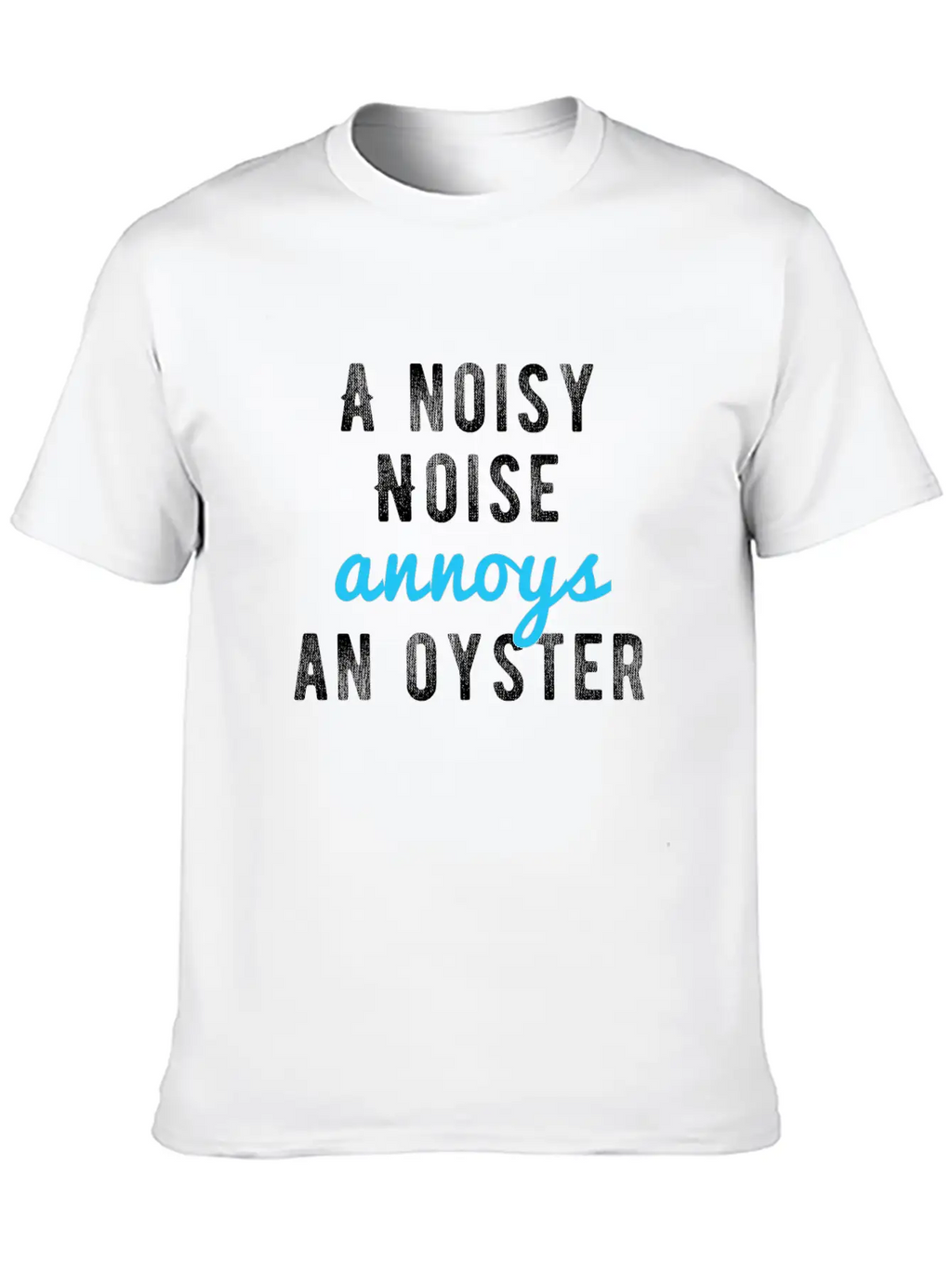 Tongue Twister - A Noisy Noise Annoys An Oyster Basic Graphic T-Shirt – Daily Comfort In Soft Cotton