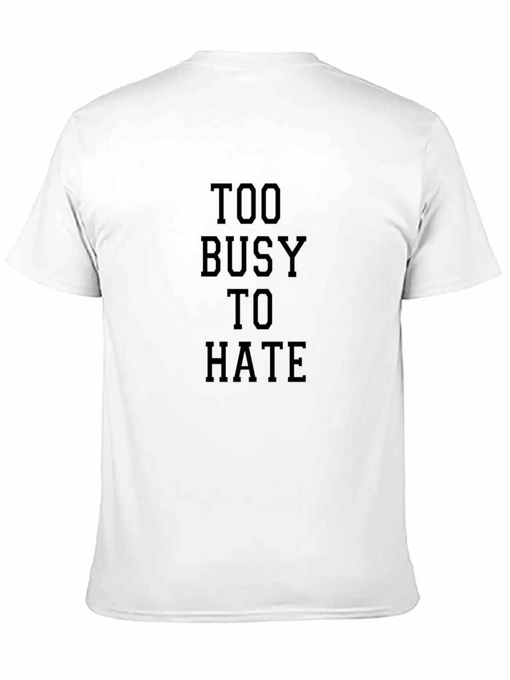 TOO BUSY TO HATE Unisex Casual T-Shirt – Clean Design For Daily Comfort