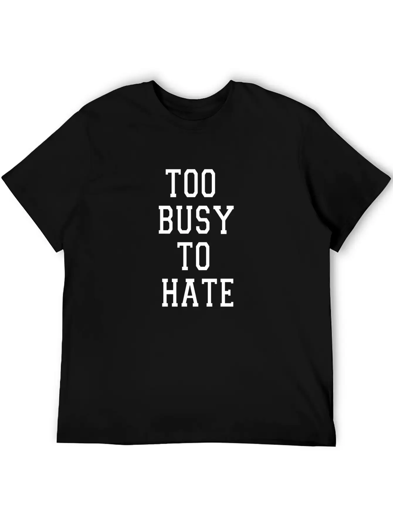 TOO BUSY TO HATE Unisex Casual T-Shirt – Clean Design For Daily Comfort