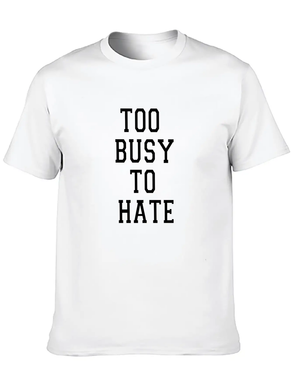 TOO BUSY TO HATE Unisex Casual T-Shirt – Clean Design For Daily Comfort