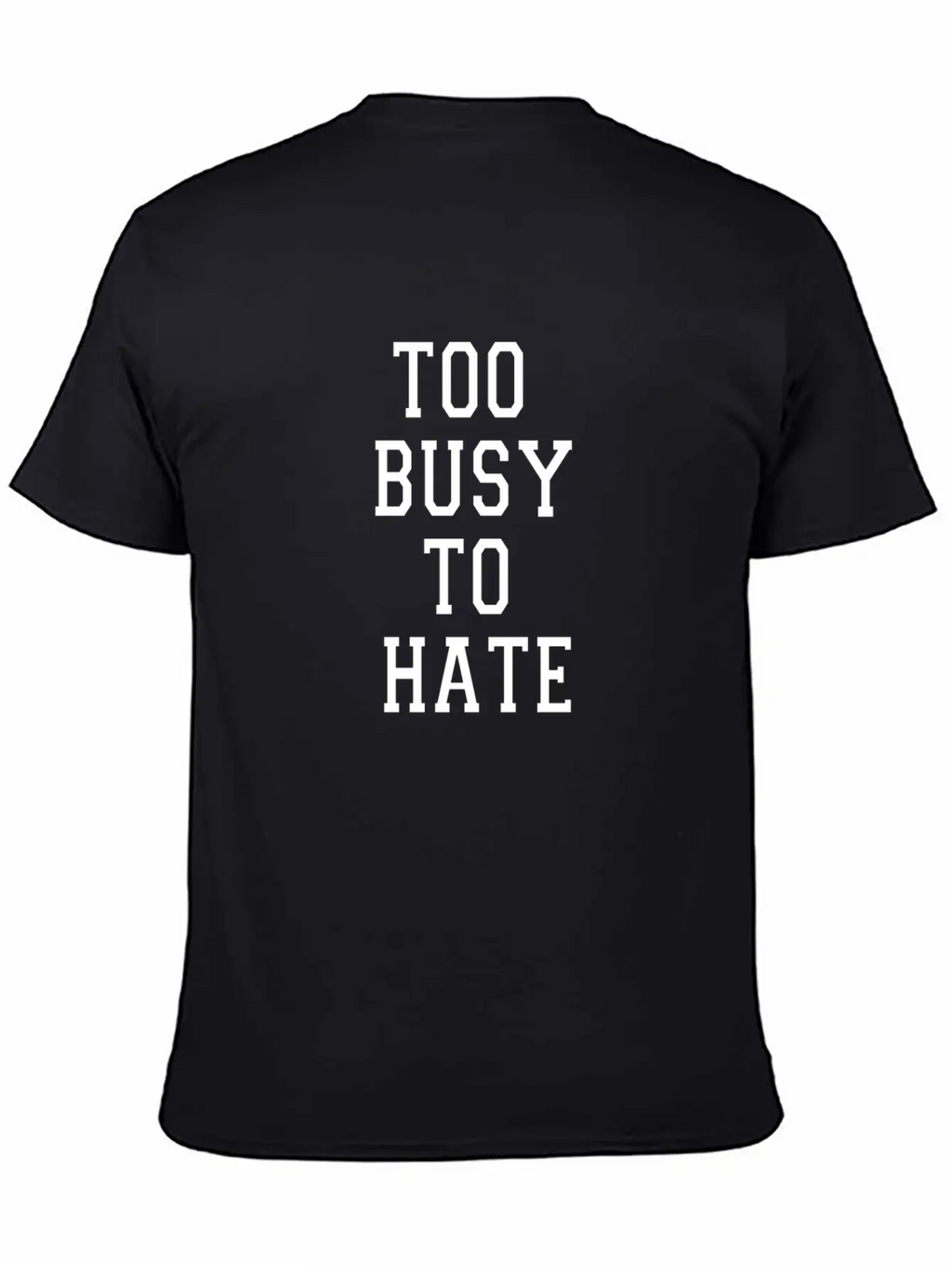 TOO BUSY TO HATE Unisex Casual T-Shirt – Clean Design For Daily Comfort