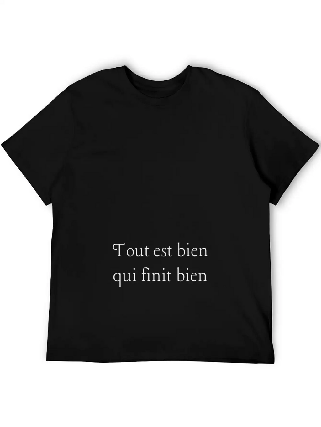 Tout Est Bien Qui Finit Bien Unisex Casual T-Shirt – Clean Design For Daily Comfort
