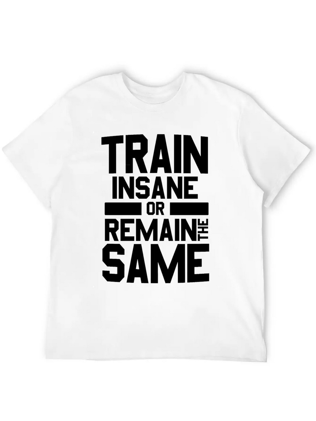 Train Insane Or Remain The Same Bodybuilders Gym Stylish Everyday T-Shirt – Unisex Basic Cotton Tee