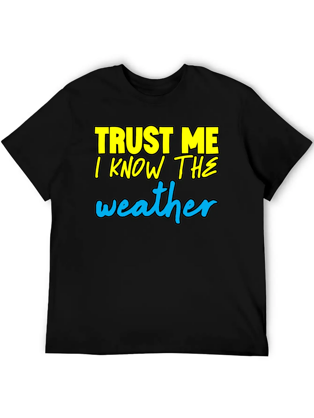 Trust Me I Know The Weather 3 Basic Graphic T-Shirt – Daily Comfort In Soft Cotton