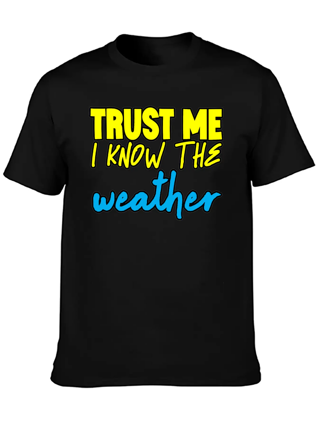 Trust Me I Know The Weather 3 Basic Graphic T-Shirt – Daily Comfort In Soft Cotton