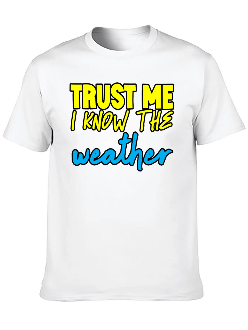 Trust Me I Know The Weather 3 Basic Graphic T-Shirt – Daily Comfort In Soft Cotton