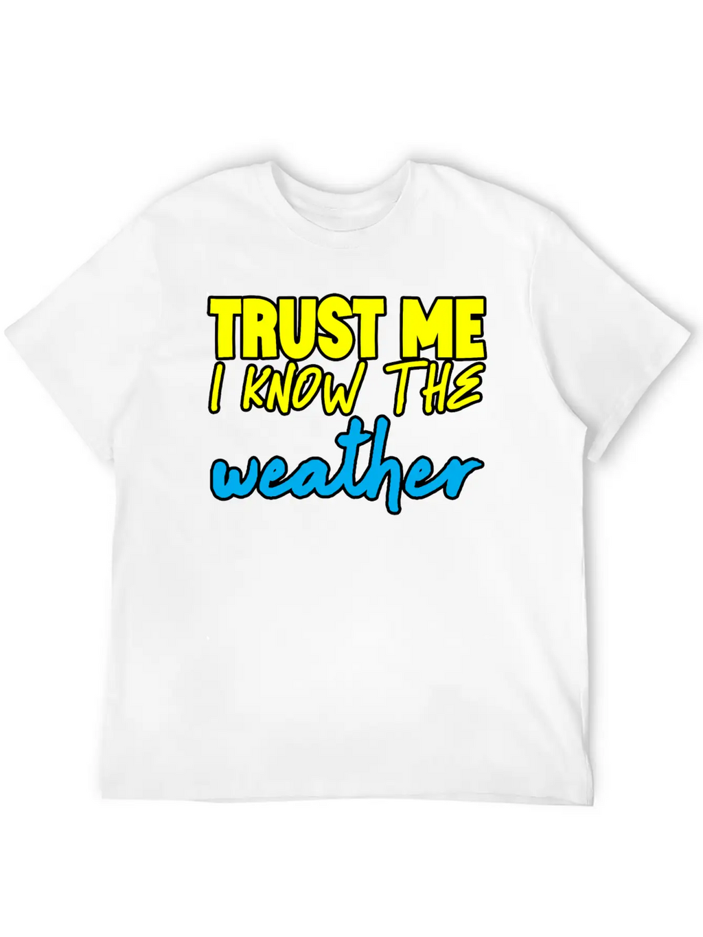 Trust Me I Know The Weather 3 Basic Graphic T-Shirt – Daily Comfort In Soft Cotton